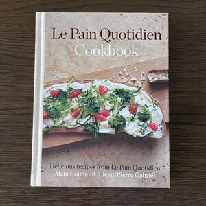 Le Pain Quotidien Cookbook: Delicious Recipes from Le Pain Quotidien